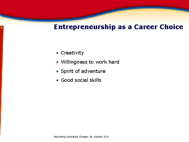 Entrepreneurship as a Career Choice • Creativity • Willingness to work hard • Spirit