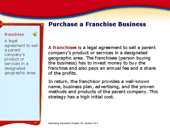 Purchase a Franchise Business franchise A legal agreement to sell a parent company’s product