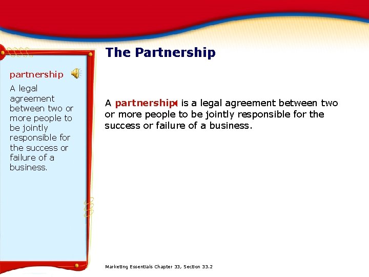 The Partnership partnership A legal agreement between two or more people to be jointly