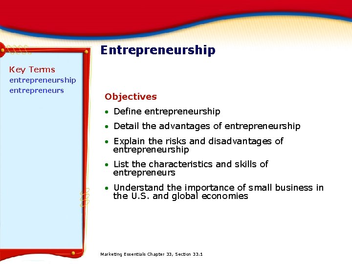 Entrepreneurship Key Terms entrepreneurship entrepreneurs Objectives Define entrepreneurship Detail the advantages of entrepreneurship Explain