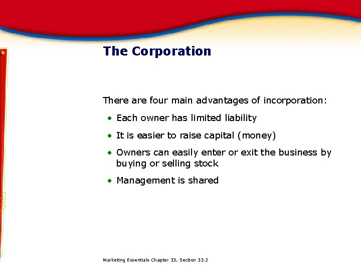 The Corporation There are four main advantages of incorporation: • Each owner has limited