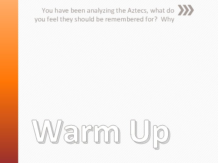 You have been analyzing the Aztecs, what do you feel they should be remembered