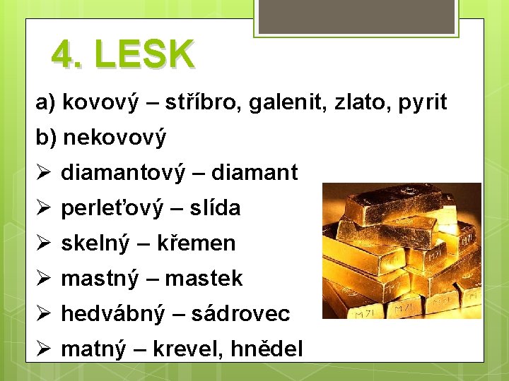 4. LESK a) kovový – stříbro, galenit, zlato, pyrit b) nekovový Ø diamantový –