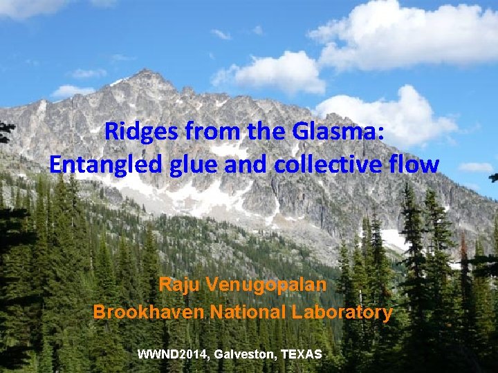 Ridges from the Glasma: Entangled glue and collective flow Raju Venugopalan Brookhaven National Laboratory