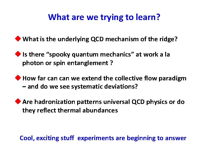 What are we trying to learn? u What is the underlying QCD mechanism of