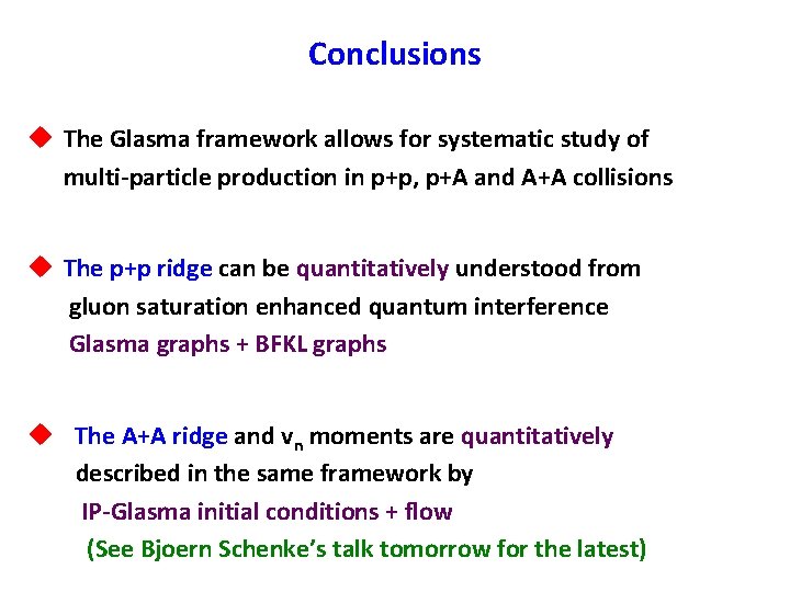 Conclusions u The Glasma framework allows for systematic study of multi-particle production in p+p,