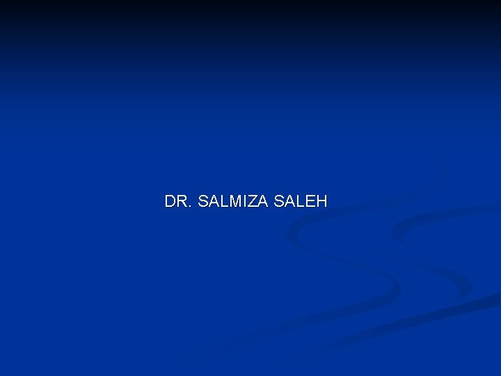 DR. SALMIZA SALEH 