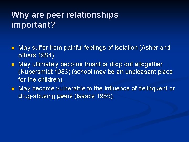 Why are peer relationships important? n n n May suffer from painful feelings of