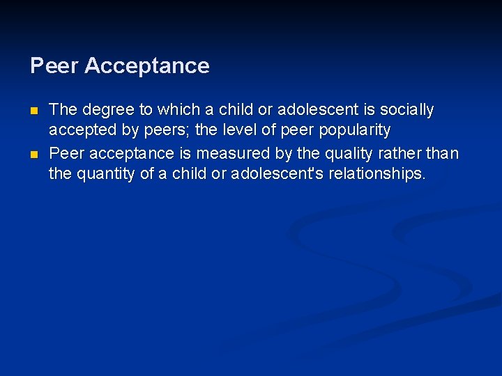 Peer Acceptance n n The degree to which a child or adolescent is socially