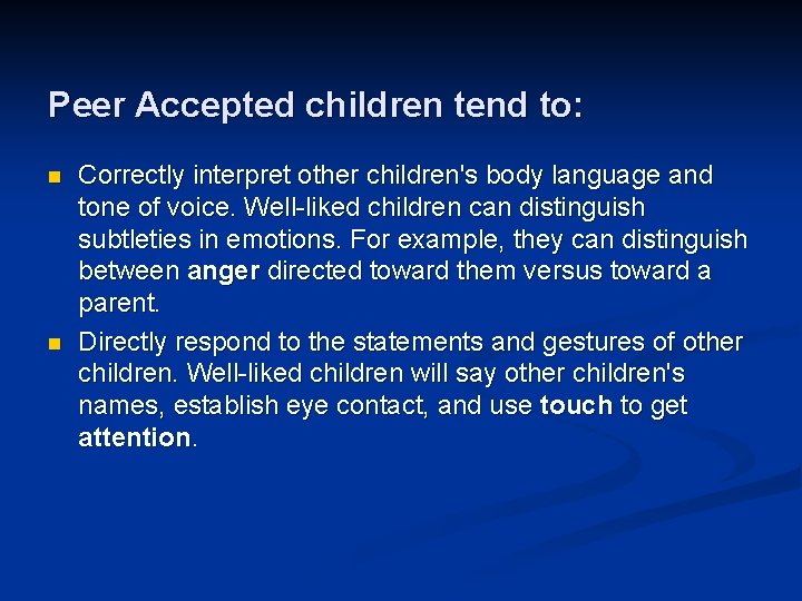 Peer Accepted children tend to: n n Correctly interpret other children's body language and