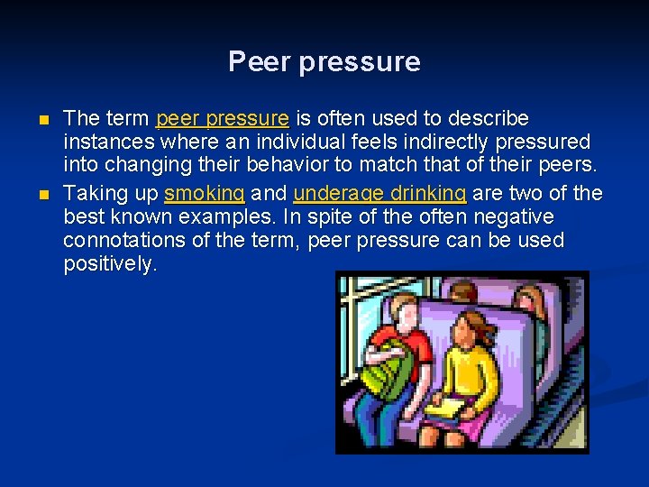 Peer pressure n n The term peer pressure is often used to describe instances