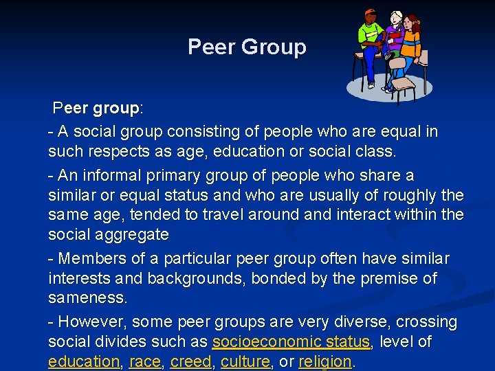 Peer Group Peer group: - A social group consisting of people who are equal