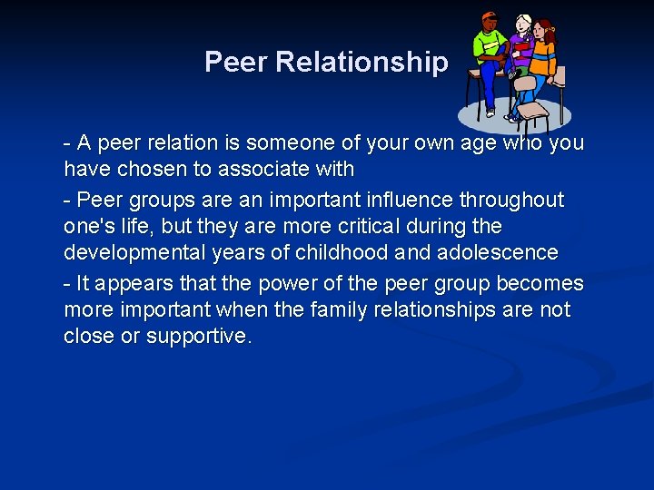 Peer Relationship - A peer relation is someone of your own age who you
