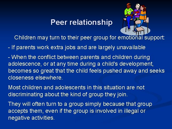 Peer relationship Children may turn to their peer group for emotional support: - If