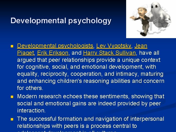 Developmental psychology n n n Developmental psychologists, Lev Vygotsky, Jean Piaget, Erikson, and Harry