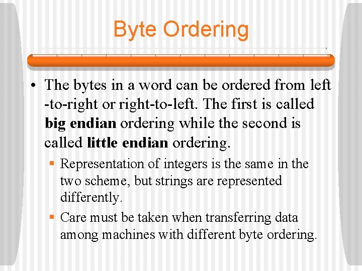 Byte Ordering • The bytes in a word can be ordered from left -to-right