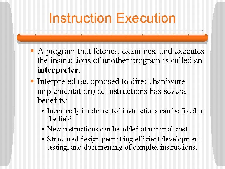 Instruction Execution § A program that fetches, examines, and executes the instructions of another