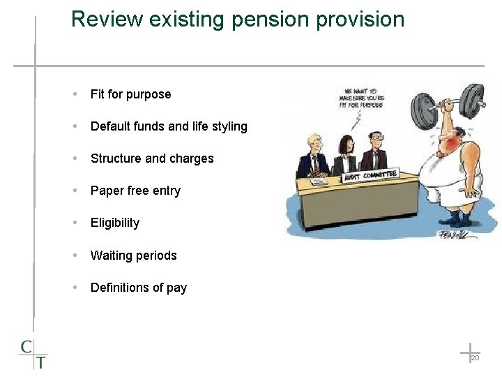 Review existing pension provision Fit for purpose Default funds and life styling Structure and