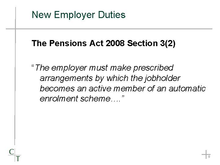 New Employer Duties The Pensions Act 2008 Section 3(2) “The employer must make prescribed