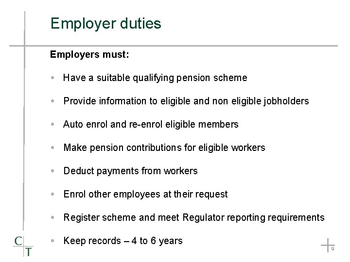 Employer duties Employers must: Have a suitable qualifying pension scheme Provide information to eligible