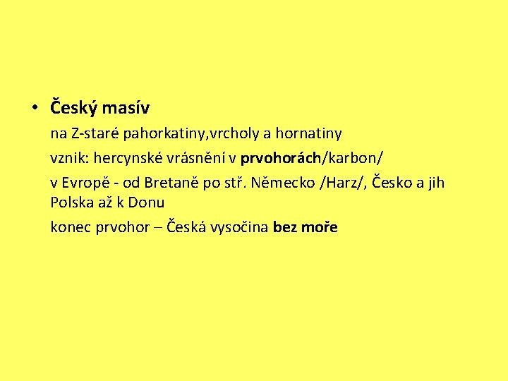  • Český masív na Z-staré pahorkatiny, vrcholy a hornatiny vznik: hercynské vrásnění v