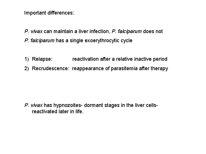 Important differences: P. vivax can maintain a liver infection, P. falciparum does not P.