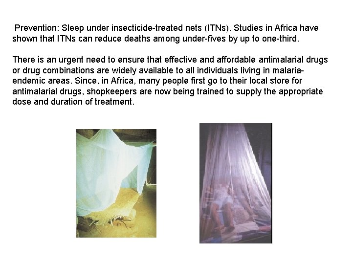  Prevention: Sleep under insecticide-treated nets (ITNs). Studies in Africa have shown that ITNs