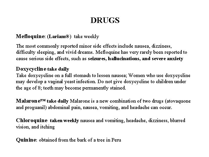 DRUGS Mefloquine: (Lariam®) take weekly The most commonly reported minor side effects include nausea,