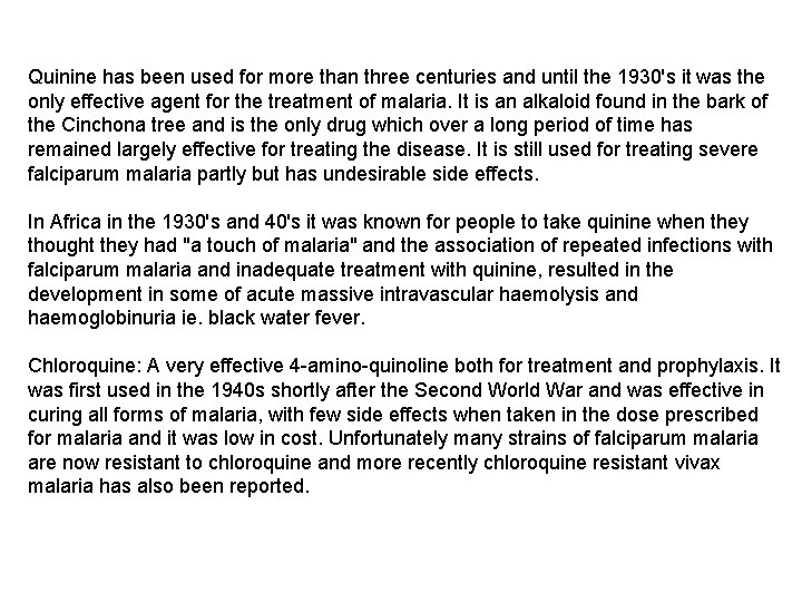 Quinine has been used for more than three centuries and until the 1930's it