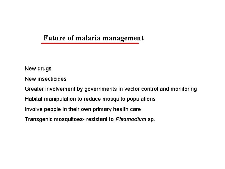 Future of malaria management New drugs New insecticides Greater involvement by governments in vector