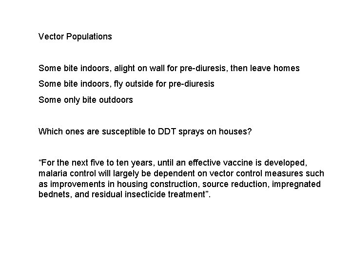 Vector Populations Some bite indoors, alight on wall for pre-diuresis, then leave homes Some