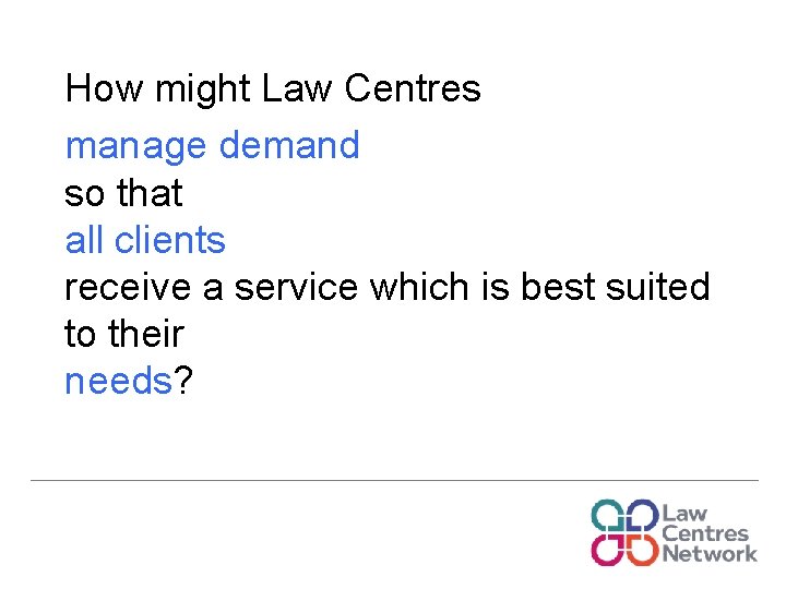 How might Law Centres manage demand so that all clients receive a service which