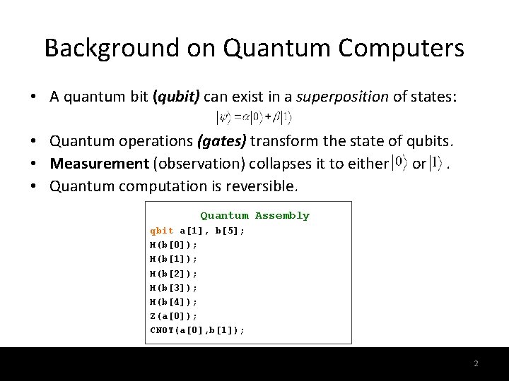 Background on Quantum Computers • A quantum bit (qubit) can exist in a superposition