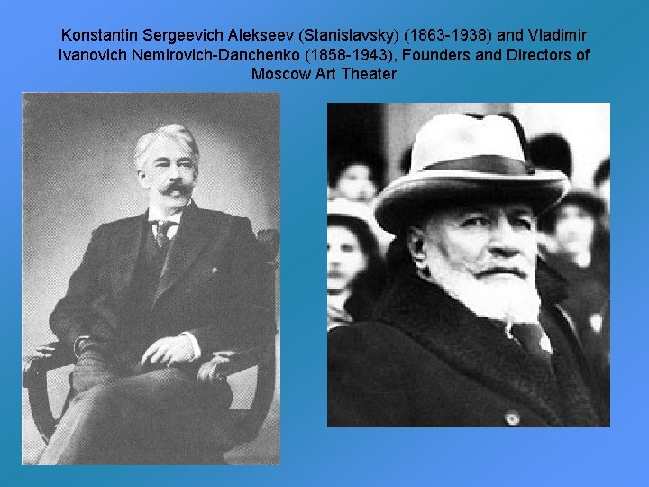 Konstantin Sergeevich Alekseev (Stanislavsky) (1863 -1938) and Vladimir Ivanovich Nemirovich-Danchenko (1858 -1943), Founders and