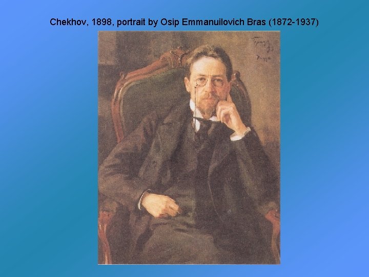 Chekhov, 1898, portrait by Osip Emmanuilovich Bras (1872 -1937) 