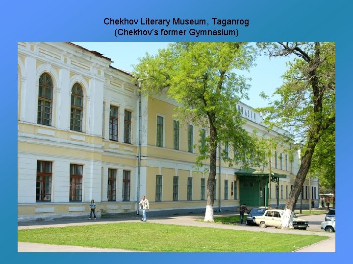 Chekhov Literary Museum, Taganrog (Chekhov’s former Gymnasium) 
