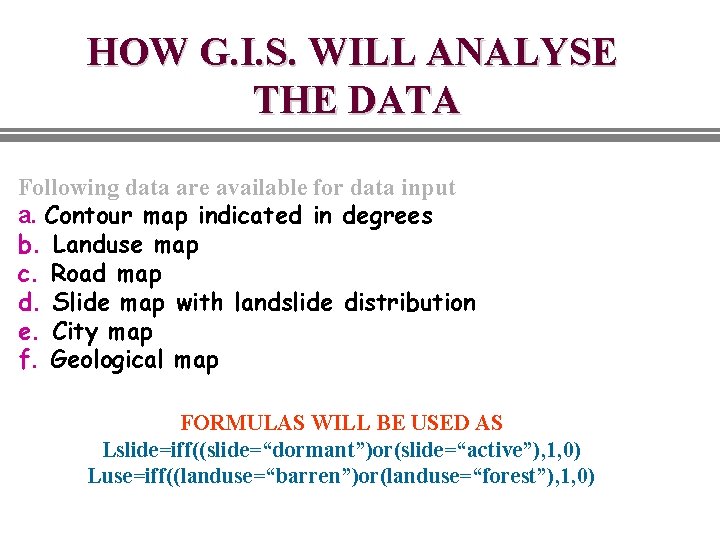 HOW G. I. S. WILL ANALYSE THE DATA Following data are available for data HOW G. I. S. WILL ANALYSE THE DATA Following data are available for data