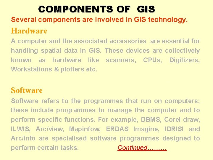 COMPONENTS OF GIS Several components are involved in GIS technology. Hardware A computer and COMPONENTS OF GIS Several components are involved in GIS technology. Hardware A computer and