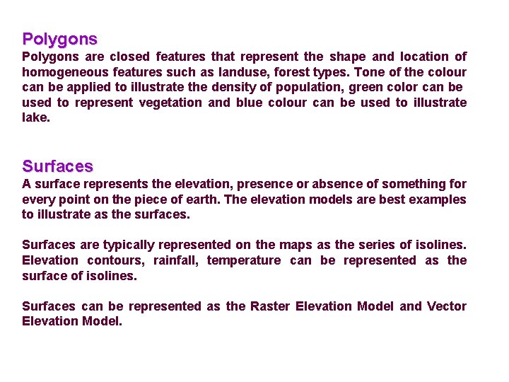 Polygons are closed features that represent the shape and location of homogeneous features such Polygons are closed features that represent the shape and location of homogeneous features such