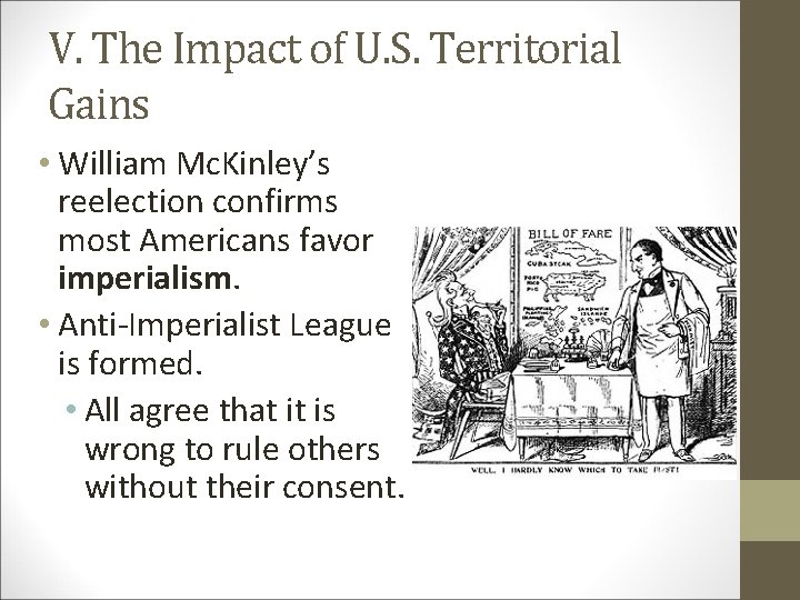 V. The Impact of U. S. Territorial Gains • William Mc. Kinley’s reelection confirms