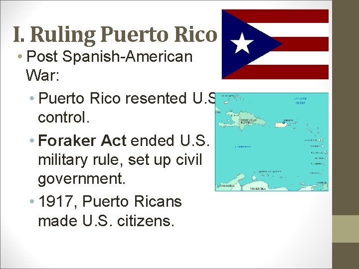 I. Ruling Puerto Rico • Post Spanish-American War: • Puerto Rico resented U. S.