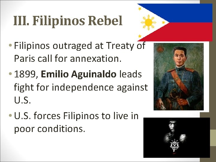 III. Filipinos Rebel • Filipinos outraged at Treaty of Paris call for annexation. •