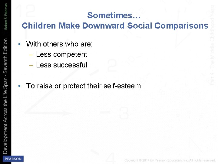 Sometimes… Children Make Downward Social Comparisons • With others who are: – Less competent