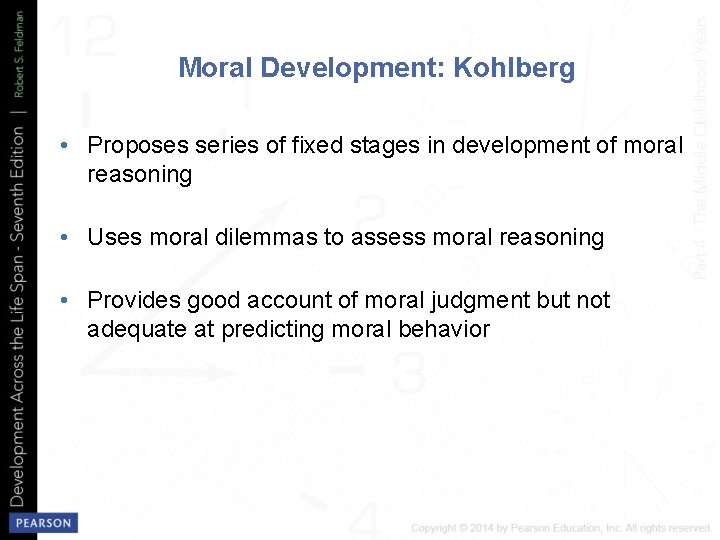 Moral Development: Kohlberg • Proposes series of fixed stages in development of moral reasoning