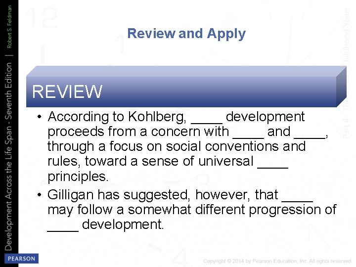 Review and Apply REVIEW • According to Kohlberg, ____ development proceeds from a concern