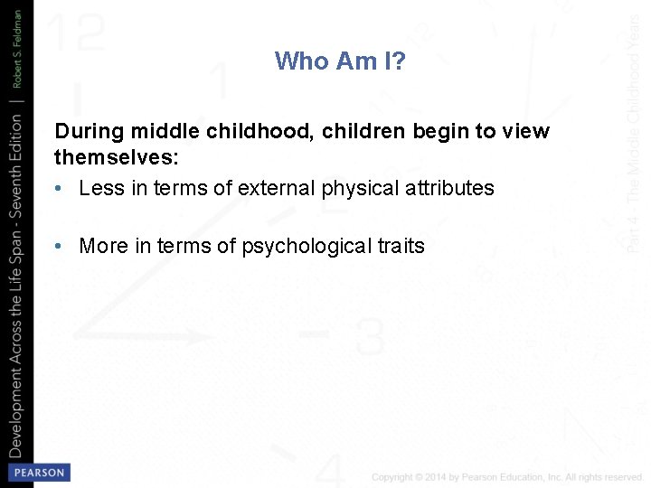 Who Am I? During middle childhood, children begin to view themselves: • Less in