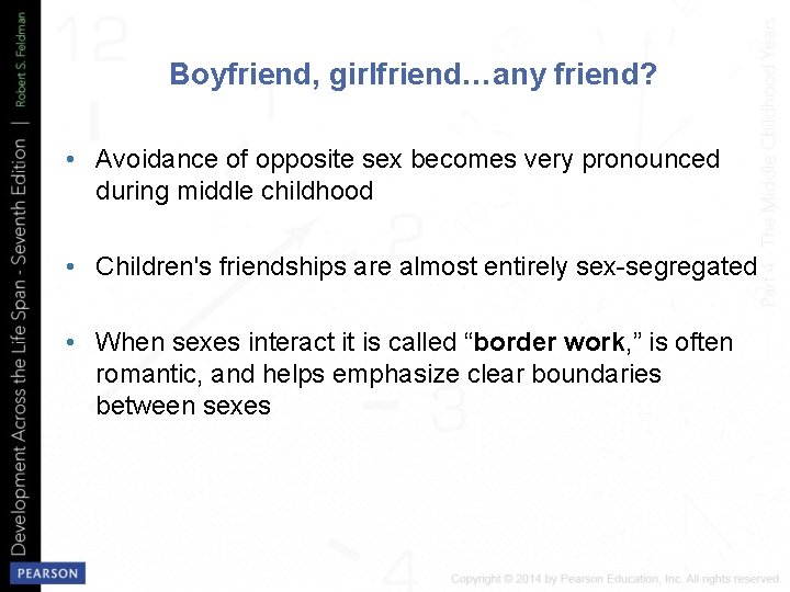 Boyfriend, girlfriend…any friend? • Avoidance of opposite sex becomes very pronounced during middle childhood