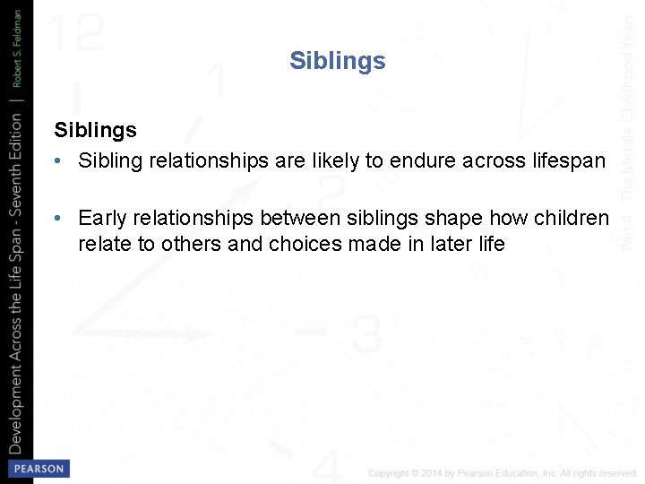 Siblings • Sibling relationships are likely to endure across lifespan • Early relationships between