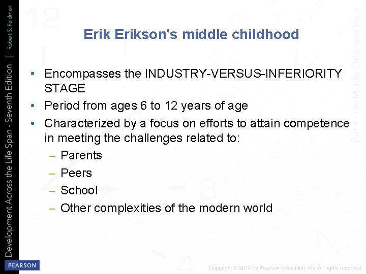 Erikson's middle childhood • Encompasses the INDUSTRY VERSUS INFERIORITY STAGE • Period from ages