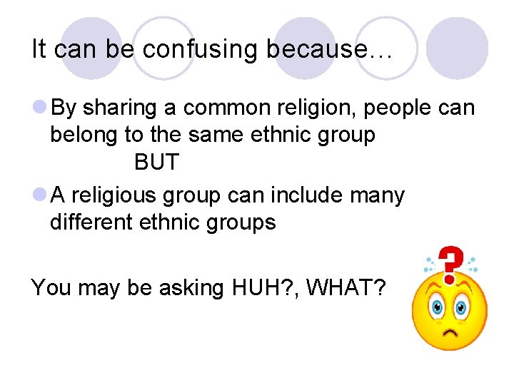 It can be confusing because… l By sharing a common religion, people can belong